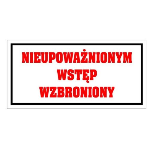 Tabliczka NIEUPOWAŻNIONYM WSTĘP WZBRONIONY